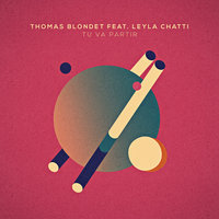 Tu Va Partir (feat. Leyla Chatti) - Thomas Blondet & Leyla Chatti