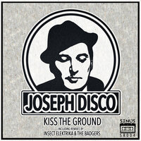 Kiss the Ground - Joseph Disco & The Badgers