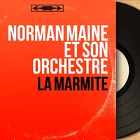 La marmite - Norman Maine et son orchestre