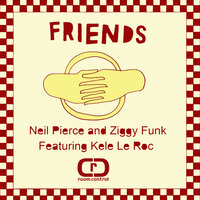 Friends - Neil Pierce & Ziggy Funk & Kele Le Roc