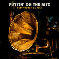 Puttin' On the Ritz - Betty Booom & J Fitz & Ирвинг Берлин