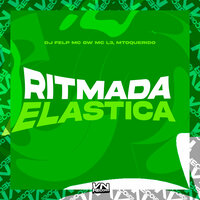 Ritmada Elastica - Felp & Mc L3 & MTOQUERIDO