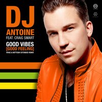 Good Vibes (Good Feeling) - DJ Antoine & Craig Smart & Rivaz & Botteghi