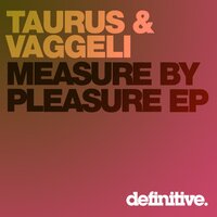 Measure By Pleasure - Taurus & Vaggeli
