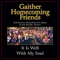 It Is Well With My Soul - Bill & Gloria Gaither