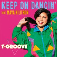 Keep On Dancin' - T-Groove & Maya Killtron