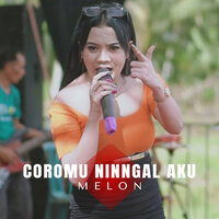 Coromu Ninggal Aku - Melon
