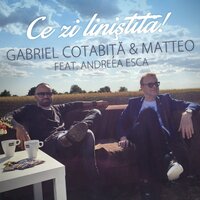Ce zi linistita - Matteo & Gabriel Cotabita & Andreea Esca
