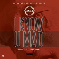 I Know U Mad - Gold
