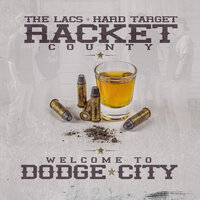 Welcome to Dodge City - Racket County & Hard Target & The Lacs