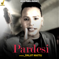 Pardesi - Daljit Mattu