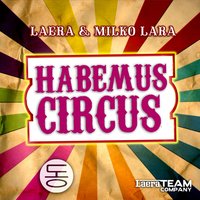 Habemus Circus - Laera & Milko Lara & Laera, Milko Lara