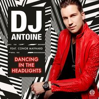 Dancing In The Headlights - DJ Antoine & Conor Maynard & Lux & Marcusson