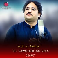 Ma Kawa Kar Ba Rala Ogorey - Ashraf Gulzar