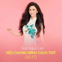 Nếu Chúng Mình Cách Trở - Tina Ngọc Lan & Chế Phong