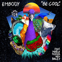 Be Cool - Embody & Bailey & Marco Foster