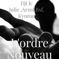 L'ordre nouveau - Julie & bsf & Dji lc & kynrou & arzul & dji lc , julie , arzul , bsf, kynrou