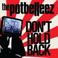 Don't Hold Back - The Potbelleez & Drive