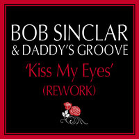 Kiss My Eyes - Bob Sinclar & Daddy's Groove