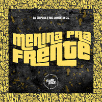 Menina pra Frente - Dj Chipoka & Mc johnatan Zs