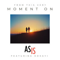 From This Very Moment On - As Is & Kokayi