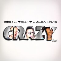 Crazy - Bbx & Alba Kras & Tony T