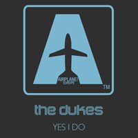 Yes I Do - The Dukes