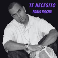 Te Necesito - Paris Rocha