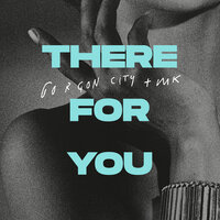 There For You - Gorgon City & Mk
