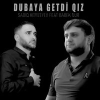 Dubaya Getdi Qız - Sadiq Hemzeyev & Babek Nur