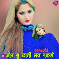 जोर सु छाती मत पकड़े - Hansii & Dabangg Bisru