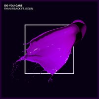 Do You Care - Ryan Riback & Iselin
