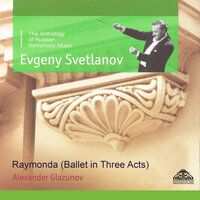 Raymonda, Op. 57 "Act two": Hymn - The State Academic Symphony Orchestra & Евгений Светланов & Александр Константинович Глазунов