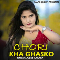 Chori Kha Ghasko - Ajeet Katara