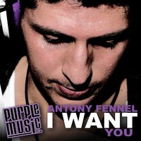 I Want You - Antony Fennel
