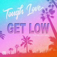 Get Low - Tough Love & The Melody Men