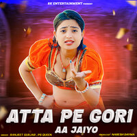 Atta Pe Gori Aa Jaiyo - Ranjeet Gurjar & PS Queen