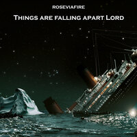 Things Are Falling Apart Lord - Roseviafire