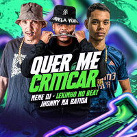 Quer Me Criticar - Lekinho no Beat & Jhonny Na Batida & Nene DJ