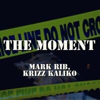 The Moment - Mark Rib & Krizz Kaliko
