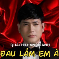 Đau Lắm Em À - Quách Thành Danh