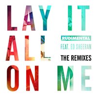 Lay It All on Me - Rudimental & Ed Sheeran & Teebee & Calyx