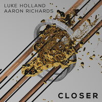 Closer - Aaron Richards & Luke Holland