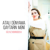 Atalı Dünyama Qaytarın Məni - Gülyaz Məmmədova