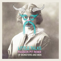 Little Talks - Of Monsters and Men & Passion Pit
