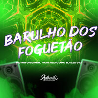 Barulho dos Foguetão - DJ SZS 013 & Yuri Redicopa & MC WR ORIGINAL & Authentic Records