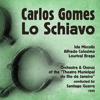 Lo Schiavo: "Sogni d'amore, speranze di pace" - Ida Miccolis & Chorus of the "Theatro Municipal do Rio de Janeiro" & Lourival Braga & Orchestra of the "Theatro Municipal do Rio de Janeiro" & Alfredo Colosimo & Santiago Guerra & Карлус Гомес