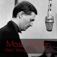 Everything I Have Is Yours - Mose Allison