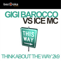 Think About the Way 2k9 - Gigi Barocco & Ice MC