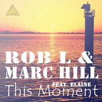 This Moment - Rob L & Marc Hill feat. Elaine & Marc Hill & Rob L & Elaine